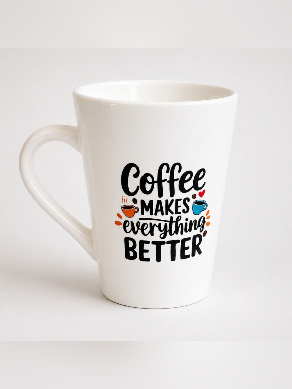 Coffee Makes Everything Better White Ceramic Mug